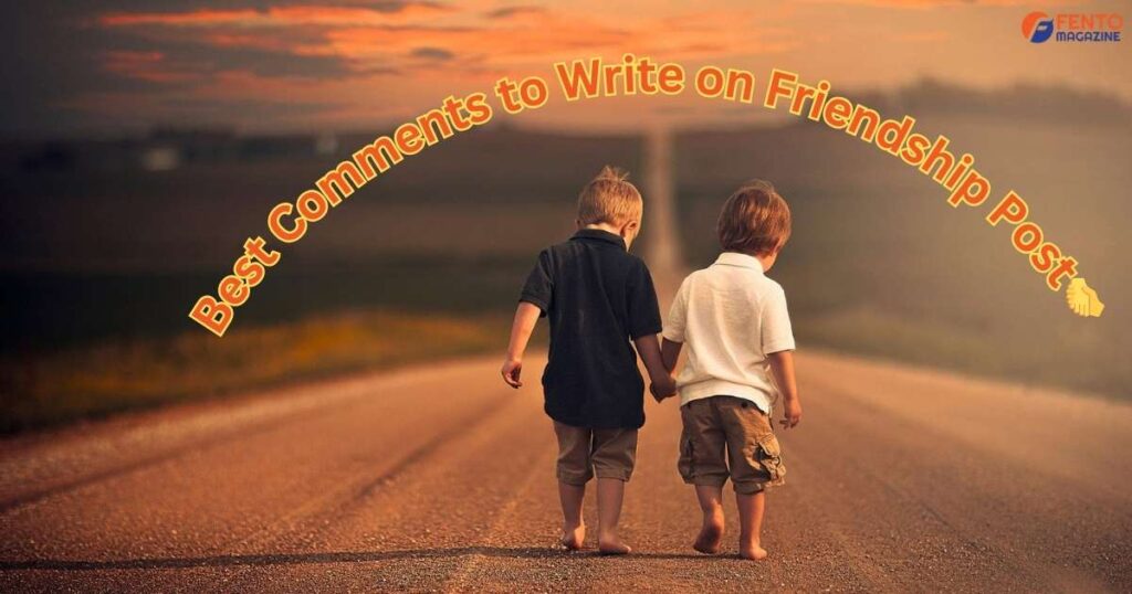 Best Comments to Write on Friendship Post