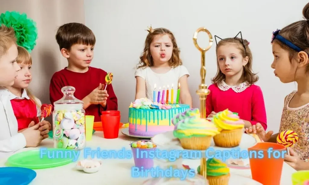 Funny Friends Instagram Captions for Birthdays